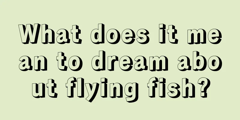 What does it mean to dream about flying fish?