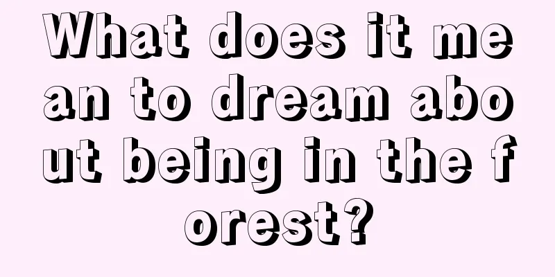 What does it mean to dream about being in the forest?