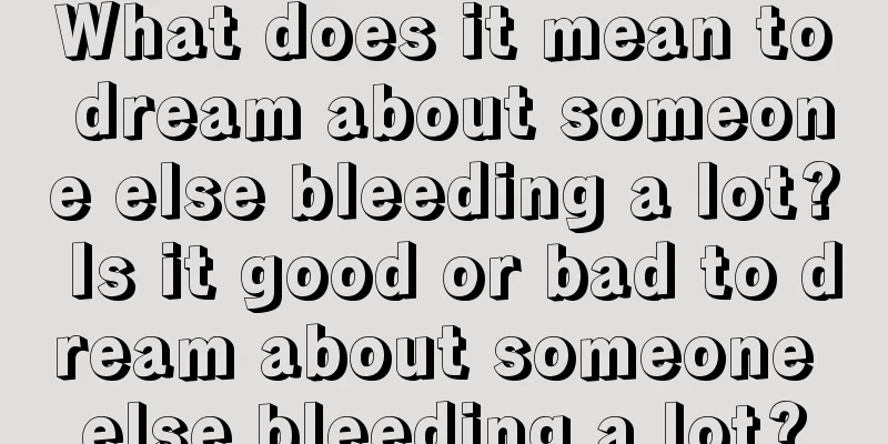 What does it mean to dream about someone else bleeding a lot? Is it good or bad to dream about someone else bleeding a lot?