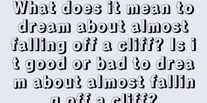 What does it mean to dream about almost falling off a cliff? Is it good or bad to dream about almost falling off a cliff?