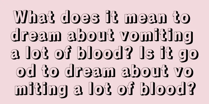 What does it mean to dream about vomiting a lot of blood? Is it good to dream about vomiting a lot of blood?