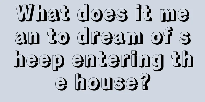 What does it mean to dream of sheep entering the house?