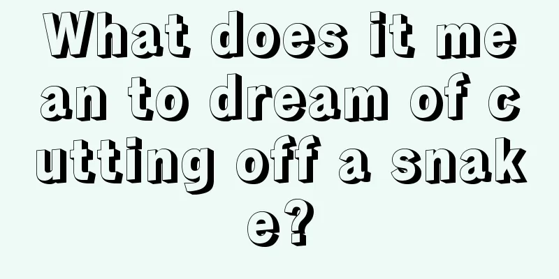 What does it mean to dream of cutting off a snake?