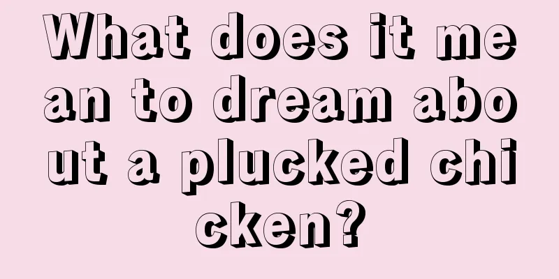 What does it mean to dream about a plucked chicken?