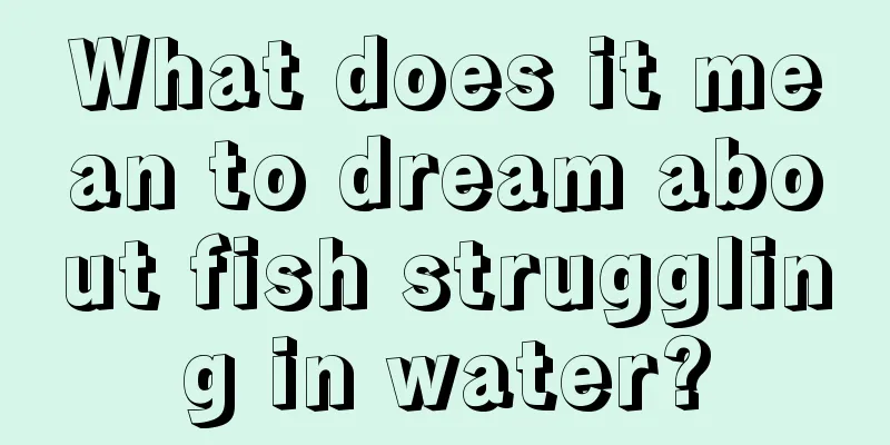 What does it mean to dream about fish struggling in water?