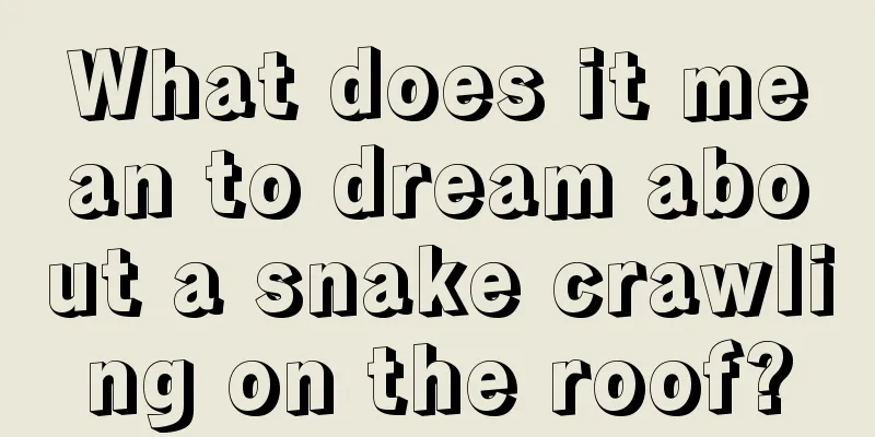 What does it mean to dream about a snake crawling on the roof?