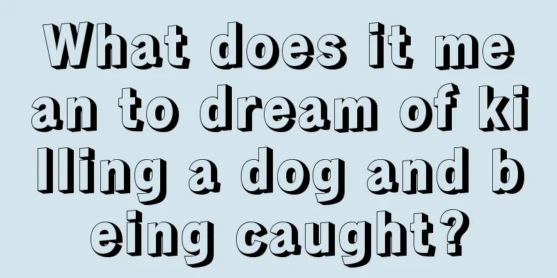 What does it mean to dream of killing a dog and being caught?