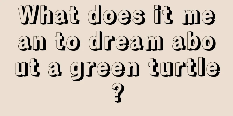 What does it mean to dream about a green turtle?