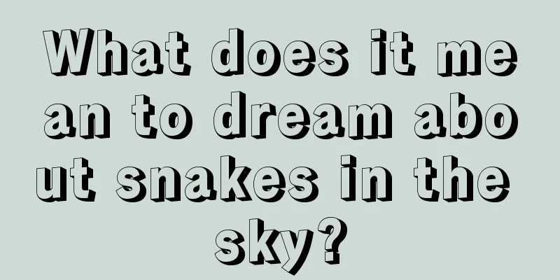 What does it mean to dream about snakes in the sky?