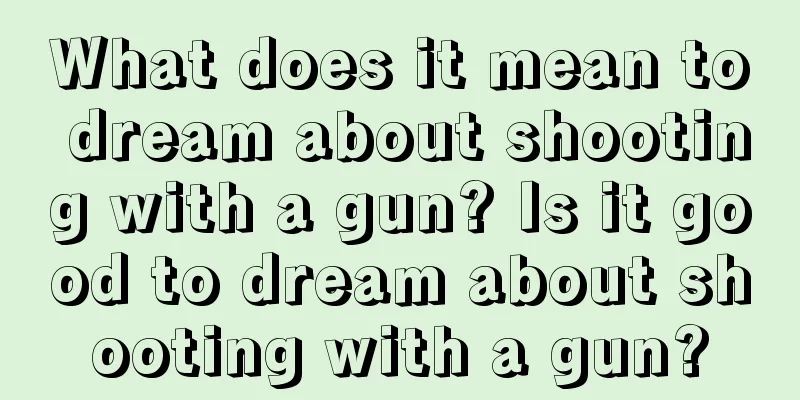 What does it mean to dream about shooting with a gun? Is it good to dream about shooting with a gun?