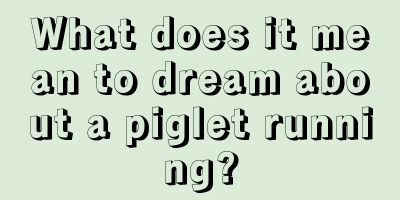 What does it mean to dream about a piglet running?