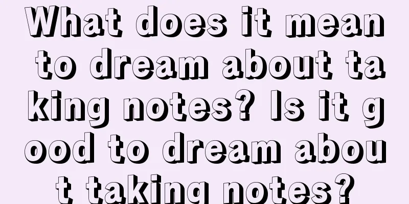 What does it mean to dream about taking notes? Is it good to dream about taking notes?