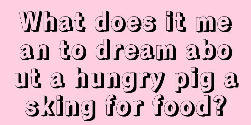 What does it mean to dream about a hungry pig asking for food?