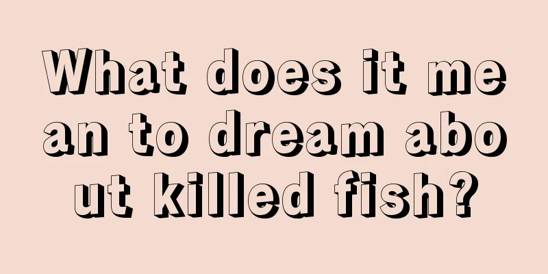 What does it mean to dream about killed fish?