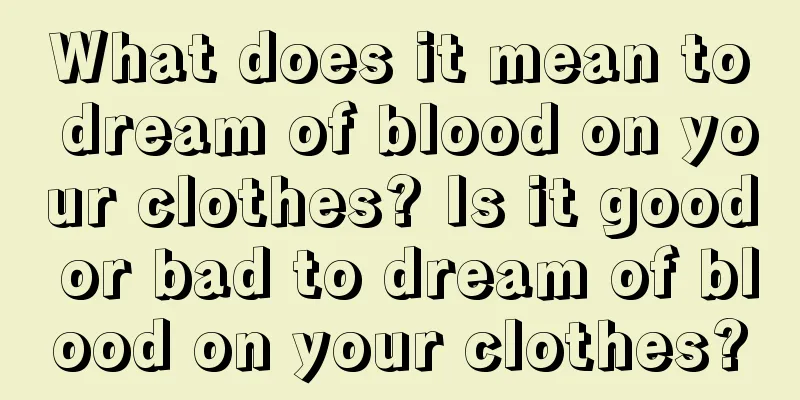 What does it mean to dream of blood on your clothes? Is it good or bad to dream of blood on your clothes?