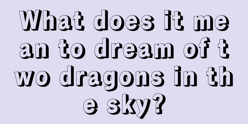 What does it mean to dream of two dragons in the sky?