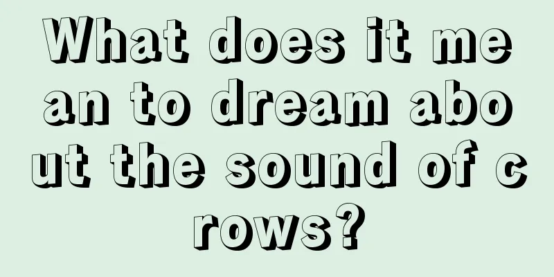 What does it mean to dream about the sound of crows?