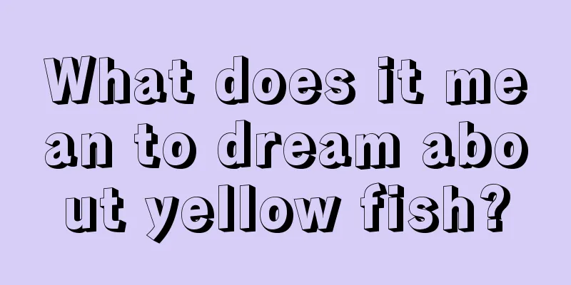 What does it mean to dream about yellow fish?