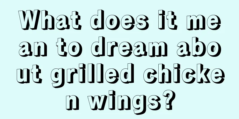 What does it mean to dream about grilled chicken wings?