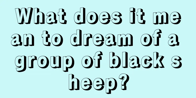 What does it mean to dream of a group of black sheep?