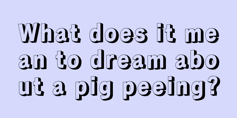 What does it mean to dream about a pig peeing?