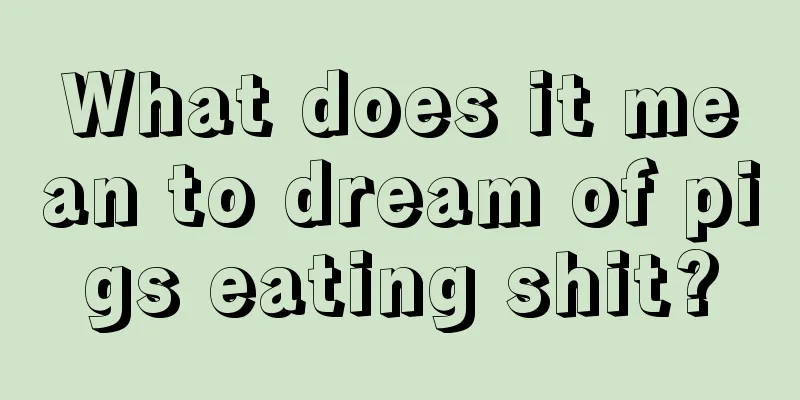 What does it mean to dream of pigs eating shit?