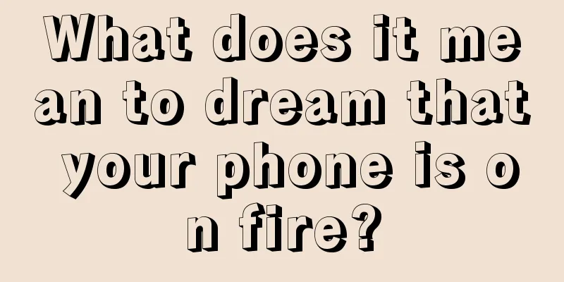 What does it mean to dream that your phone is on fire?