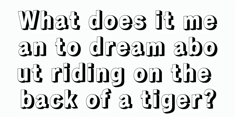 What does it mean to dream about riding on the back of a tiger?