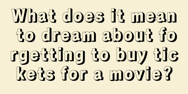 What does it mean to dream about forgetting to buy tickets for a movie?