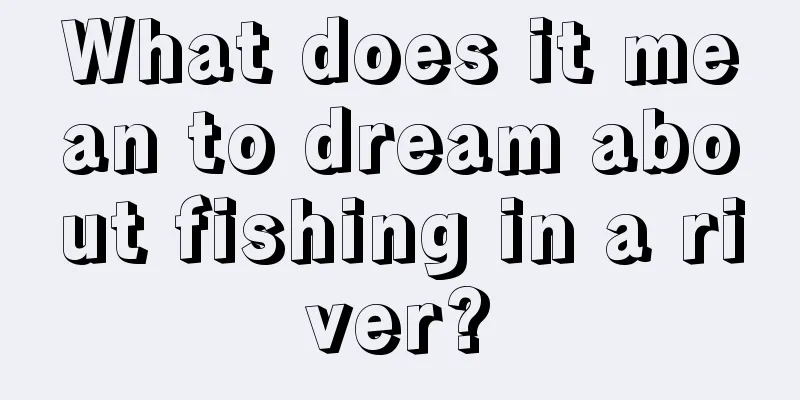 What does it mean to dream about fishing in a river?