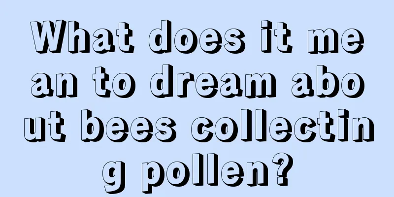 What does it mean to dream about bees collecting pollen?