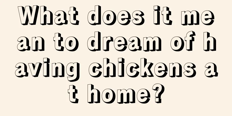 What does it mean to dream of having chickens at home?