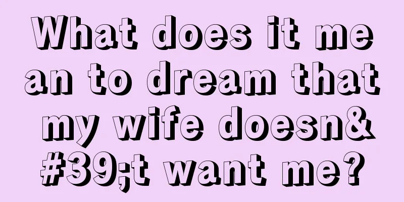 What does it mean to dream that my wife doesn't want me?