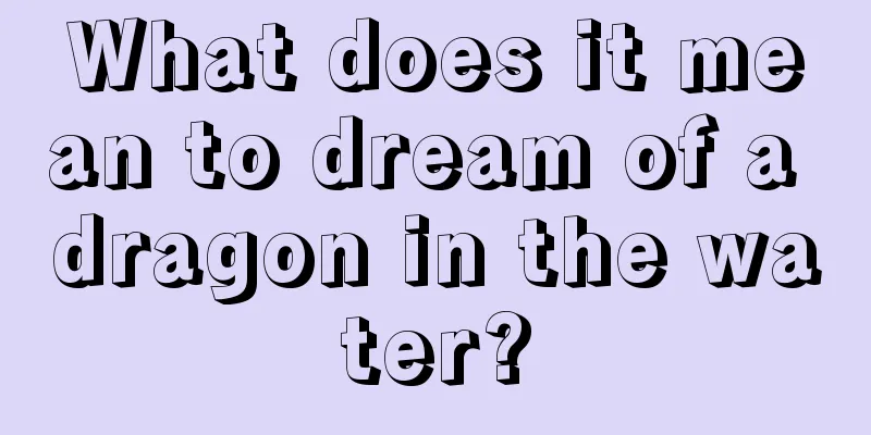 What does it mean to dream of a dragon in the water?