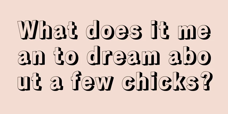 What does it mean to dream about a few chicks?