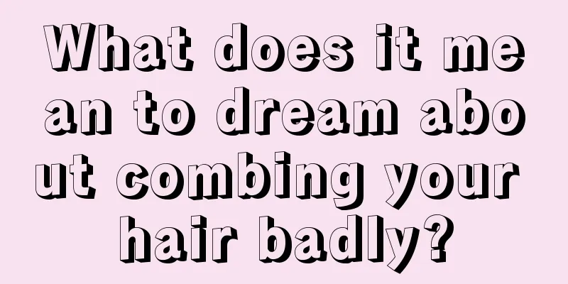 What does it mean to dream about combing your hair badly?