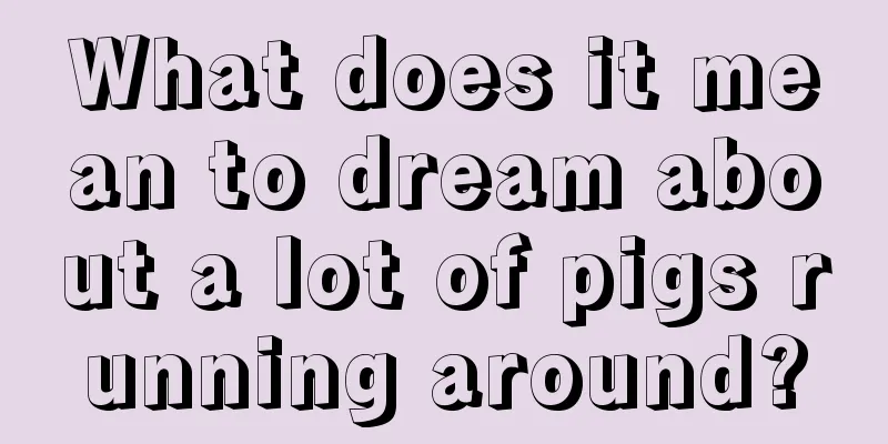 What does it mean to dream about a lot of pigs running around?