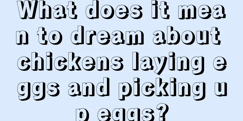 What does it mean to dream about chickens laying eggs and picking up eggs?