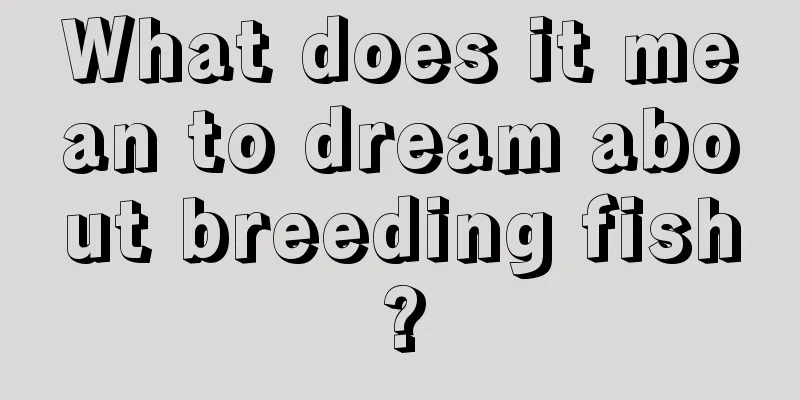 What does it mean to dream about breeding fish?