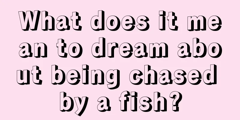 What does it mean to dream about being chased by a fish?