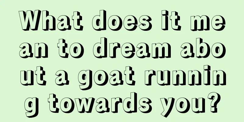 What does it mean to dream about a goat running towards you?