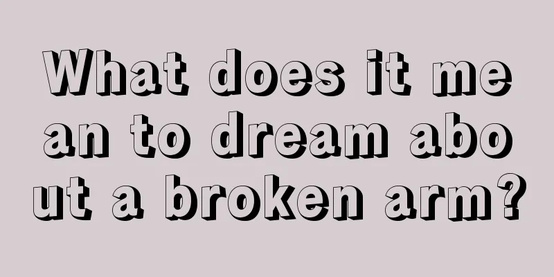 What does it mean to dream about a broken arm?