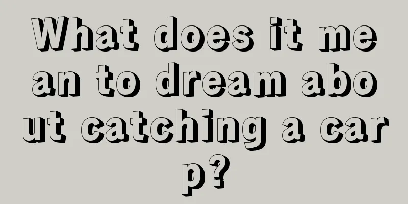 What does it mean to dream about catching a carp?