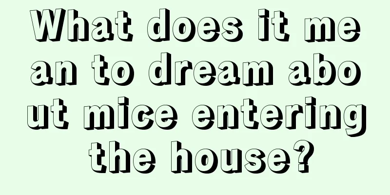 What does it mean to dream about mice entering the house?