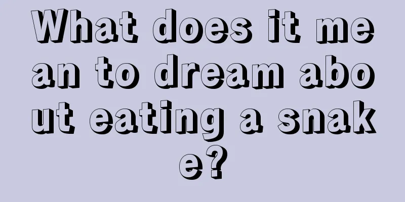 What does it mean to dream about eating a snake?