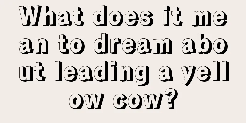 What does it mean to dream about leading a yellow cow?