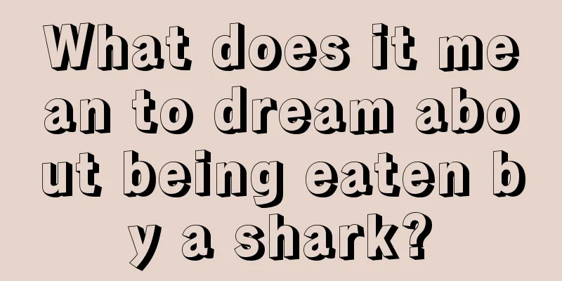 What does it mean to dream about being eaten by a shark?