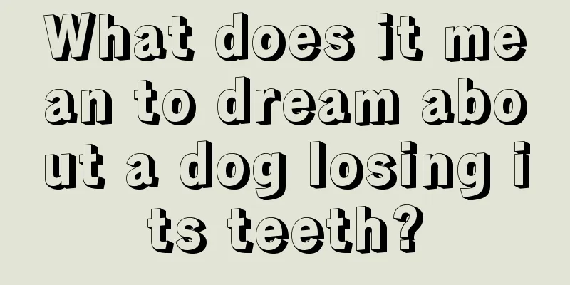 What does it mean to dream about a dog losing its teeth?