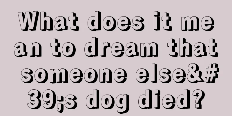 What does it mean to dream that someone else's dog died?