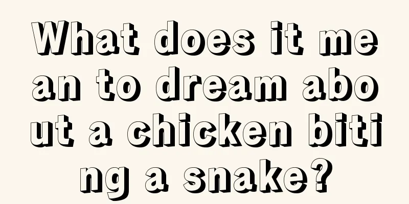 What does it mean to dream about a chicken biting a snake?